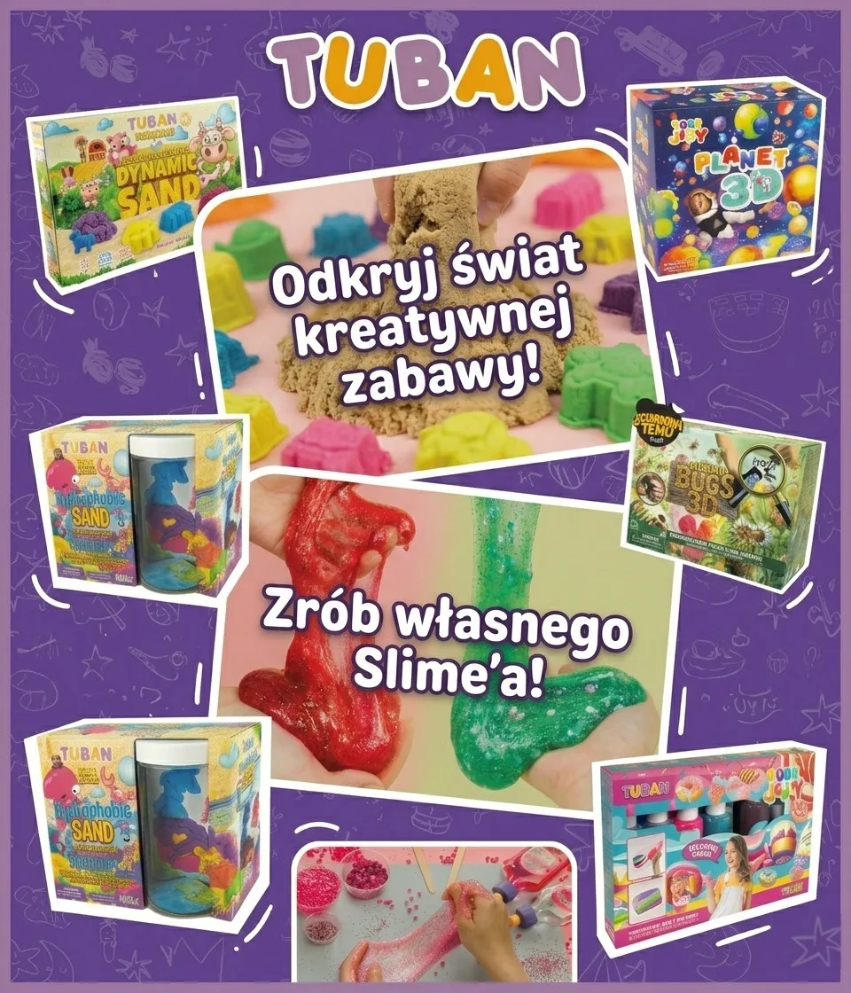 Kolorowy baner marki Tuban prezentujący kreatywne zestawy dla dzieci: piasek dynamiczny Dynamic Sand, piasek hydrofobowy oraz zestawy do robienia Slime. Napisy na banerze: „Odkryj świat kreatywnej zabawy!” oraz „Zrób własnego Slime’a!”. Na grafikach widać dzieci bawiące się kolorową masą plastyczną i gotowe opakowania produktów edukacyjnych.